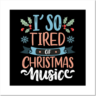 I'm so tired of Christmas music Posters and Art